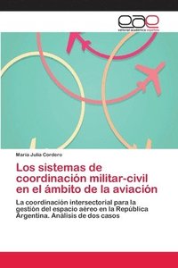 bokomslag Los sistemas de coordinacin militar-civil en el mbito de la aviacin