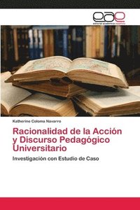 bokomslag Racionalidad de la Accin y Discurso Pedaggico Universitario