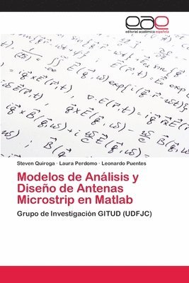 Steven Quiroga, Laura Perdomo, Leonardo Puentes - Modelos de Análisis y Diseño de Antenas Microstrip en Matlab, Häftad