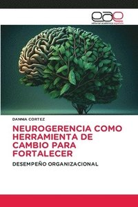 bokomslag Neurogerencia Como Herramienta de Cambio Para Fortalecer