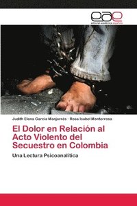 bokomslag El Dolor en Relacin al Acto Violento del Secuestro en Colombia