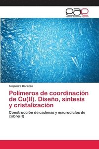 bokomslag Polmeros de coordinacin de Cu(II). Diseo, sntesis y cristalizacin