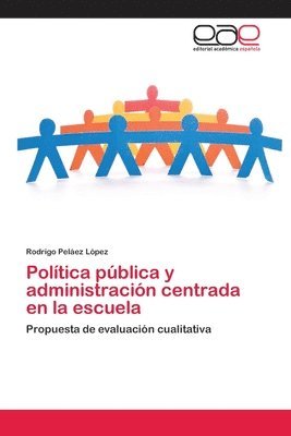 Politica publica y administracion centrada en la escuela 1