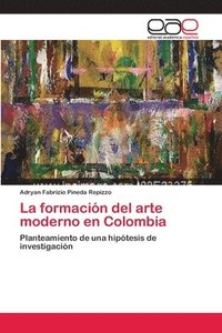 bokomslag La formacin del arte moderno en Colombia