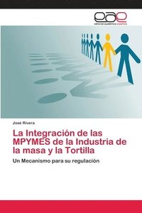 bokomslag La Integracin de las MPYMES de la Industria de la masa y la Tortilla