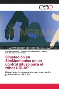 bokomslag Simulacin en SimMechanics de un control difuso para el robot UDLAP