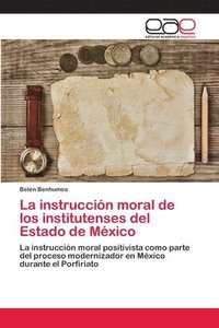 bokomslag La instruccin moral de los institutenses del Estado de Mxico