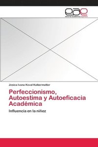 bokomslag Perfeccionismo, Autoestima y Autoeficacia Acadmica