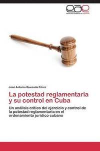 bokomslag La potestad reglamentaria y su control en Cuba