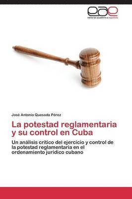 bokomslag La potestad reglamentaria y su control en Cuba