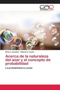 bokomslag Acerca de la naturaleza del azar y el concepto de probabilidad