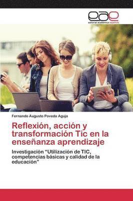 bokomslag Reflexin, accin y transformacin Tic en la enseanza aprendizaje