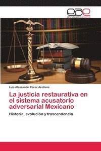 bokomslag La justicia restaurativa en el sistema acusatorio adversarial Mexicano