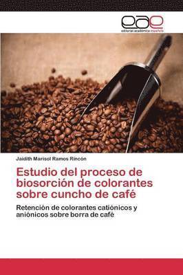 Estudio del proceso de biosorcin de colorantes sobre cuncho de caf 1