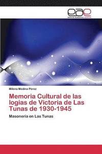 bokomslag Memoria Cultural de las logias de Victoria de Las Tunas de 1930-1945