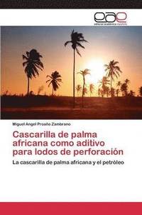 bokomslag Cascarilla de palma africana como aditivo para lodos de perforacin