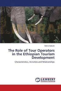 bokomslag The Role of Tour Operators in the Ethiopian Tourism Development