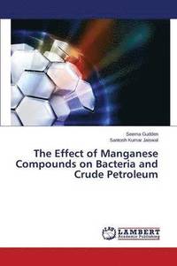 bokomslag The Effect of Manganese Compounds on Bacteria and Crude Petroleum