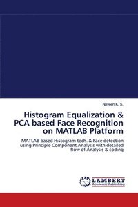 bokomslag Histogram Equalization & PCA based Face Recognition on MATLAB Platform