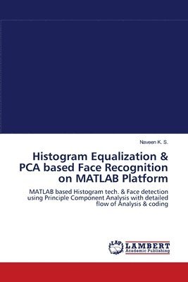 Histogram Equalization & PCA based Face Recognition on MATLAB Platform 1