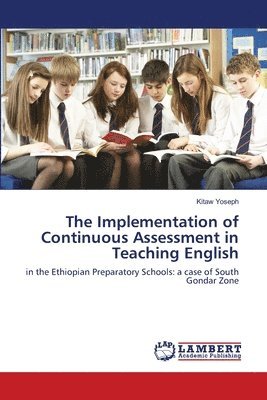 bokomslag The Implementation of Continuous Assessment in Teaching English