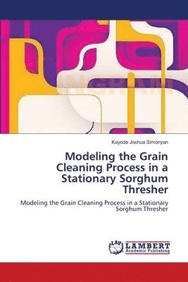 Modeling the Grain Cleaning Process in a Stationary Sorghum Thresher 1