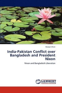 bokomslag India-Pakistan Conflict over Bangladesh and President Nixon