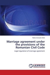 bokomslag Marriage agreement under the provisions of the Romanian Civil Code