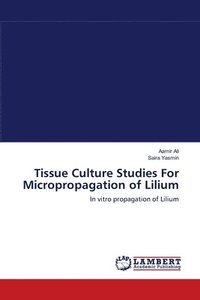 bokomslag Tissue Culture Studies For Micropropagation of Lilium