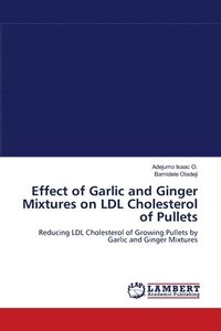 bokomslag Effect of Garlic and Ginger Mixtures on LDL Cholesterol of Pullets
