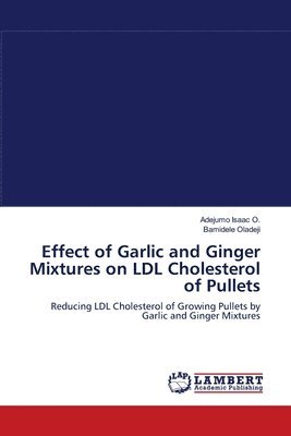 Effect of Garlic and Ginger Mixtures on LDL Cholesterol of Pullets 1