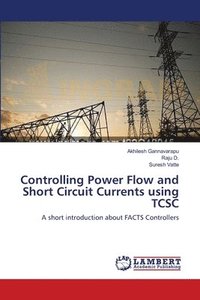 bokomslag Controlling Power Flow and Short Circuit Currents using TCSC