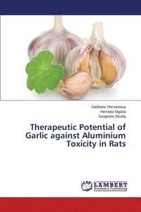 bokomslag Therapeutic Potential of Garlic Against Aluminium Toxicity in Rats