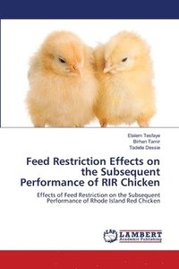 bokomslag Feed Restriction Effects on the Subsequent Performance of RIR Chicken