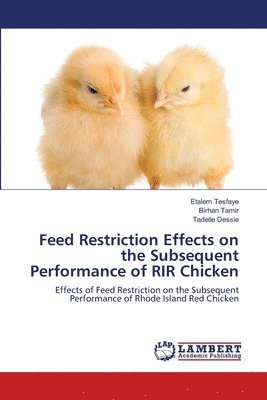 Feed Restriction Effects on the Subsequent Performance of RIR Chicken 1