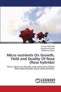 bokomslag Micro nutrients On Growth, Yield and Quality Of Rose (Rosa hybrida)
