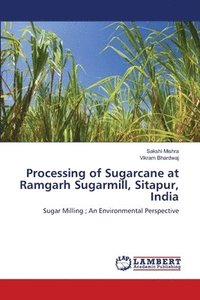 bokomslag Processing of Sugarcane at Ramgarh Sugarmill, Sitapur, India