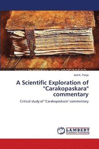 bokomslag A Scientific Exploration of ''Carakopaskara&quot; commentary
