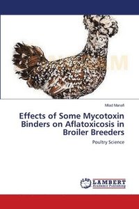 bokomslag Effects of Some Mycotoxin Binders on Aflatoxicosis in Broiler Breeders