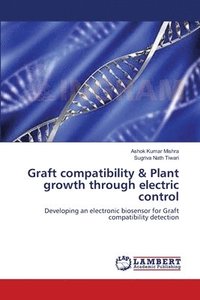 bokomslag Graft compatibility & Plant growth through electric control