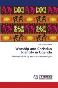 bokomslag Worship and Christian Identity in Uganda