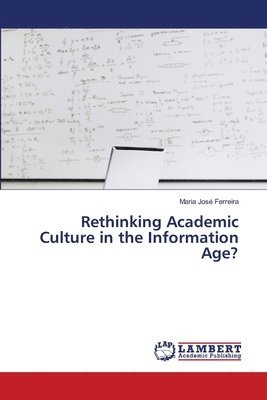 Rethinking Academic Culture in the Information Age? 1