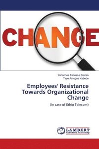 bokomslag Employees' Resistance Towards Organizational Change