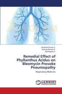 bokomslag Remedial Effect of Phyllanthus Acidus on Bleomycin Provoke Pneumopathy