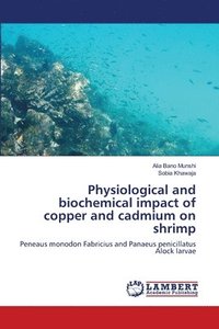 bokomslag Physiological and biochemical impact of copper and cadmium on shrimp