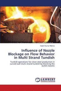 bokomslag Influence of Nozzle Blockage on Flow Behavior in Multi Strand Tundish