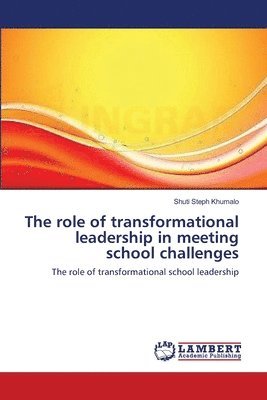 The role of transformational leadership in meeting school challenges 1