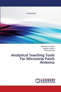 bokomslag Analytical Teaching Tools For Microstrip Patch Antenna