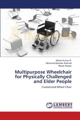 Multipurpose Wheelchair for Physically Challenged and Elder People 1