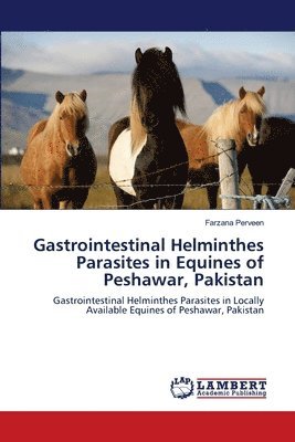 Gastrointestinal Helminthes Parasites in Equines of Peshawar, Pakistan 1